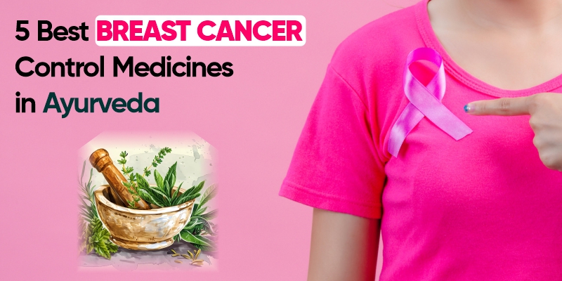 5 Best Breast Cancer Control Medicines in Ayurveda